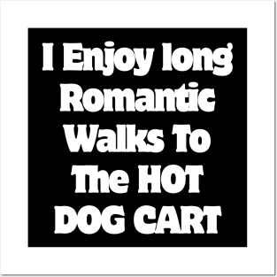 I Enjoy long Romantic Walks To The HOT DOG CART Posters and Art